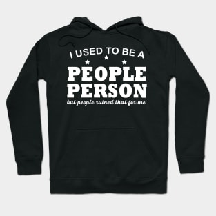 I used To Be A People Person But People Ruined That For Me Hoodie